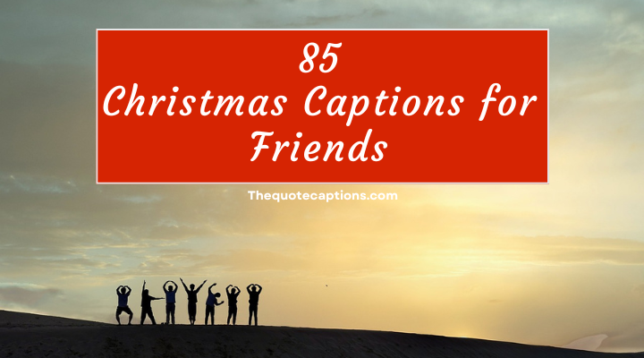 Christmas Captions for friends